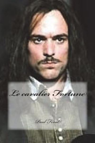 Le cavalier Fortune - Paul Feval - Książki - Createspace Independent Publishing Platf - 9781723187032 - 15 lipca 2018