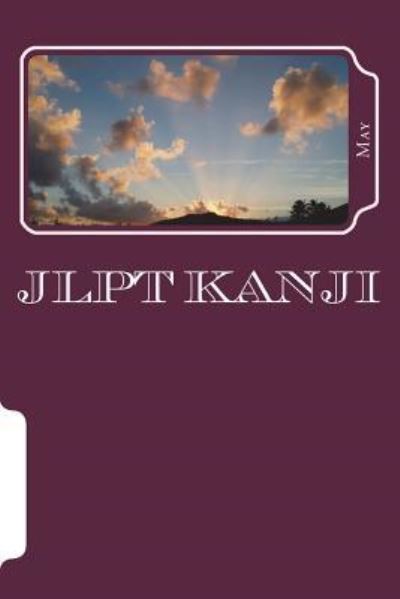 JLPT Kanji - May - Kirjat - Createspace Independent Publishing Platf - 9781723190032 - tiistai 17. heinäkuuta 2018