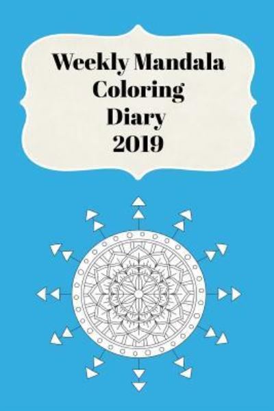 Cover for Sunny Days Prints · Weekly Mandala Coloring Diary 2019 (Paperback Book) (2018)