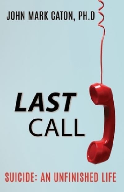 Cover for John Mark Caton · Last Call: Suicide: An Unfinished Life (Paperback Book) (2020)