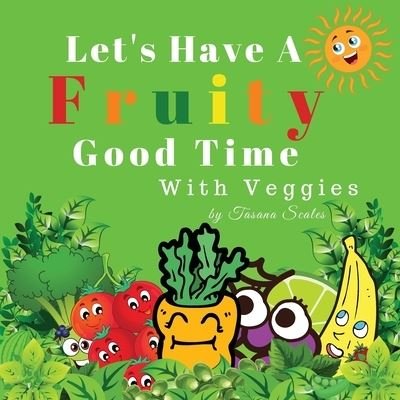 Cover for Tasana Scales · Let's Have A Fruity Good Time With Veggies (Pocketbok) (2019)