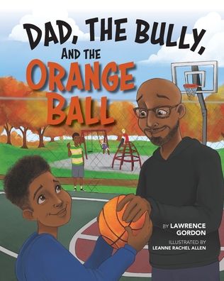 Cover for Lawrence Gordon · Dad, the Bully, and the Orange Ball (Taschenbuch) (2020)