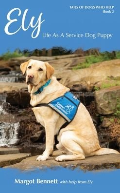 Ely, Life As A Service Dog Puppy - Bennett - Livres - Fetch Press Publishing - 9781735799032 - 28 mai 2022