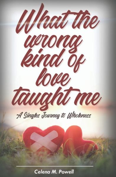 Cover for Celena M Powell · What The Wrong Kind Of Love Taught Me (Paperback Book) (2021)