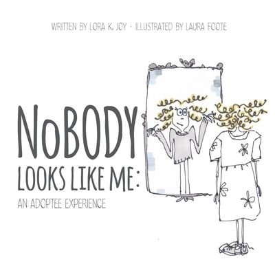 Cover for Lora K Joy · NoBODY Looks Like Me: An Adoptee Experience (Paperback Book) (2021)