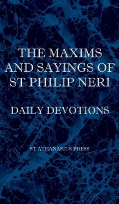 Maxims and Sayings of St Philip Neri - St Philip Neri - Książki - Saint Athanasius Press - 9781737191032 - 24 października 2009