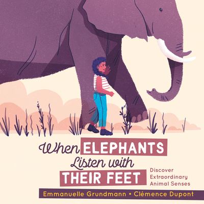 Cover for Emmanuelle Grundmann · When Elephants Listen With Their Feet: Discover Extraordinary Animal Senses (Paperback Book) (2024)