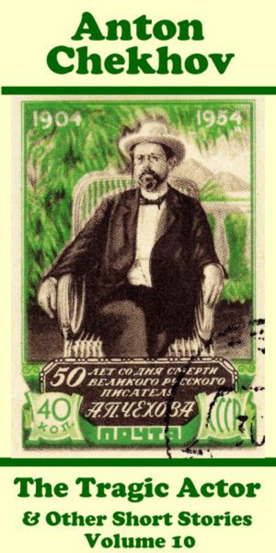 Anton Chekhov - The Tragic Actor & Other Short Stories (Volume 10) - Anton Chekhov - Books - Miniature Masterpieces - 9781780009032 - March 20, 2017