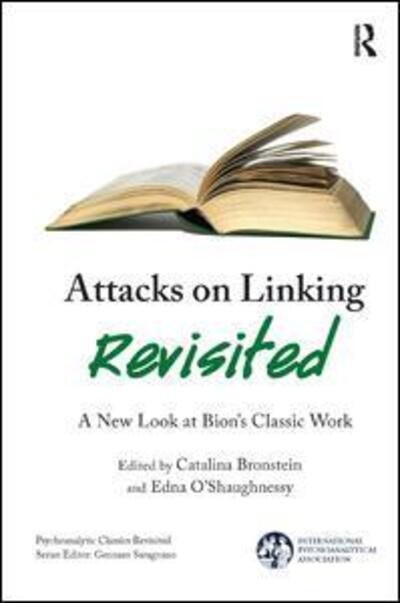 Cover for Catalina Bronstein · Attacks on Linking Revisited: A New Look at Bion's Classic Work - The International Psychoanalytical Association Psychoanalytic Classics Revisited (Paperback Book) (2017)