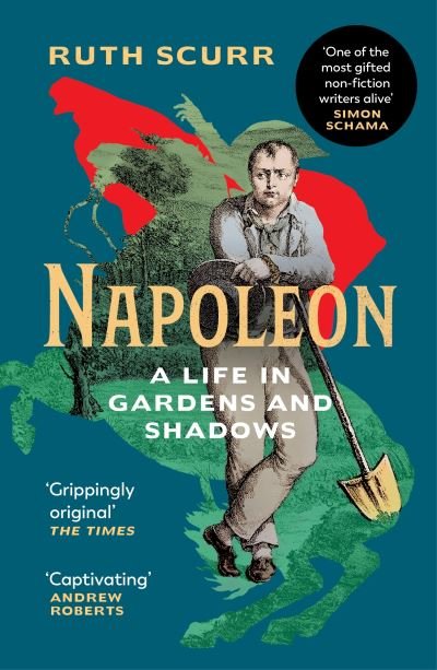 Napoleon: A Life in Gardens and Shadows - Ruth Scurr - Livros - Vintage Publishing - 9781784704032 - 5 de maio de 2022
