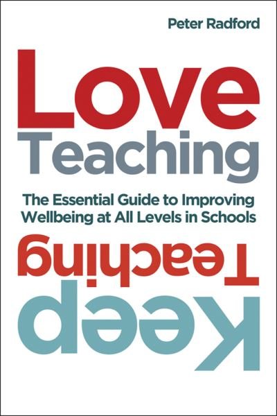 Cover for Peter Radford · Love Teaching, Keep Teaching: The essential guide to improving wellbeing at all levels in schools (Paperback Book) (2020)