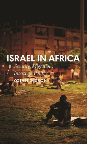 Cover for Yotam Gidron · Israel in Africa: Security, Migration, Interstate Politics - African Arguments (Hardcover Book) (2020)