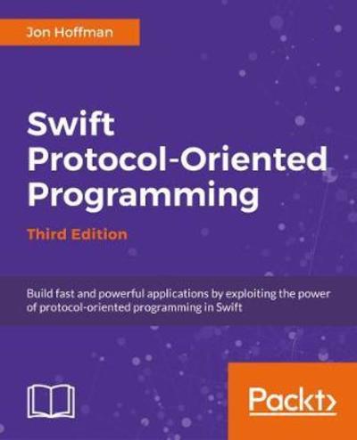 Swift 4 Protocol-Oriented Programming - Third Edition - Jon Hoffman - Livros - Packt Publishing Limited - 9781788470032 - 4 de outubro de 2017