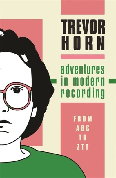 Cover for Trevor Horn · Adventures in Modern Recording: From ABC to ZTT (Hardcover Book) (2022)