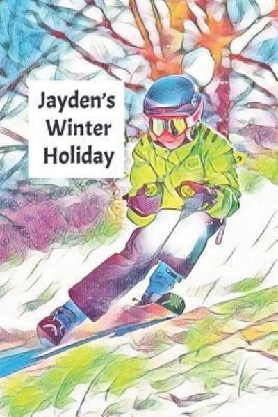 Jayden's Winter Holiday - Wj Journals - Boeken - Independently Published - 9781795595032 - 31 januari 2019