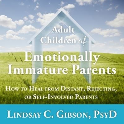 Cover for Lindsay C. Gibson · Adult Children of Emotionally Immature Parents (CD) (2016)