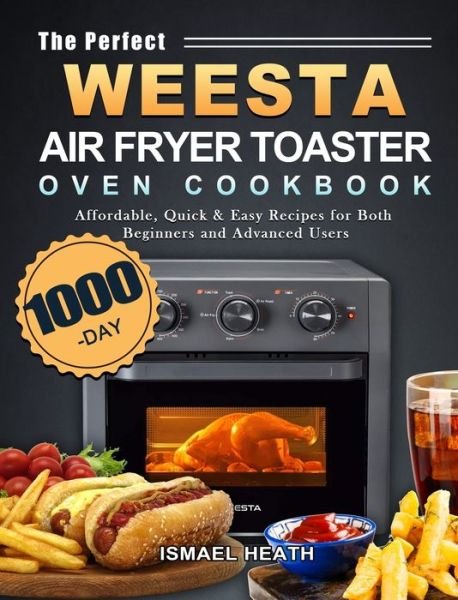 Cover for Ismael Heath · The Perfect WEESTA Air Fryer Toaster Oven Cookbook (Hardcover bog) (2021)