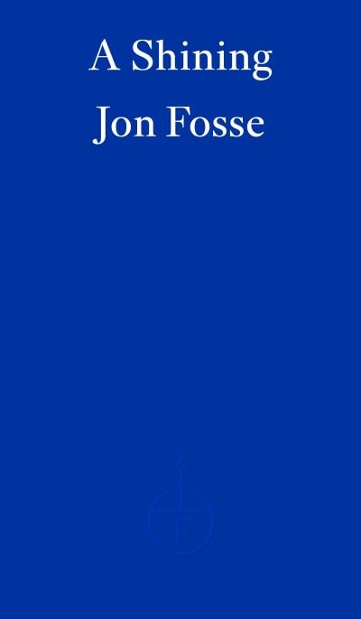 A Shining — WINNER OF THE 2023 NOBEL PRIZE IN LITERATURE - Jon Fosse - Boeken - Fitzcarraldo Editions - 9781804271032 - 1 november 2023