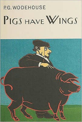 Pigs Have Wings - Everyman's Library P G WODEHOUSE - P.G. Wodehouse - Books - Everyman - 9781841591032 - April 28, 2000