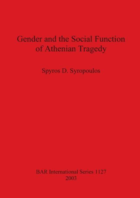 Cover for Spyros D. Syropoulos · Gender and the social function of Athenian tragedy (N/A) (2003)