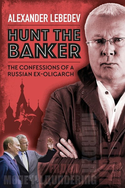 Cover for Alexander Lebedev · Hunt the Banker: The Confessions of a Russian Ex-Oligarch (Hardcover Book) (2019)