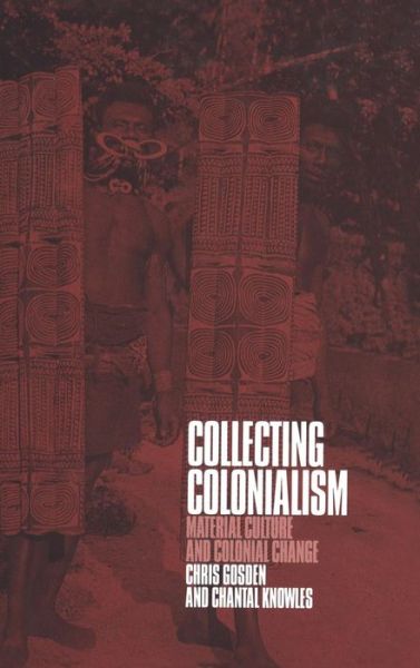 Cover for Chris Gosden · Collecting Colonialism: Material Culture and Colonial Change (Hardcover Book) (2001)