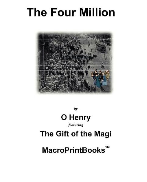 The Four Million: Featuring the Gift of the Magi - O Henry - Libros - MacroPrintBooks - 9781888725032 - 1 de octubre de 2001