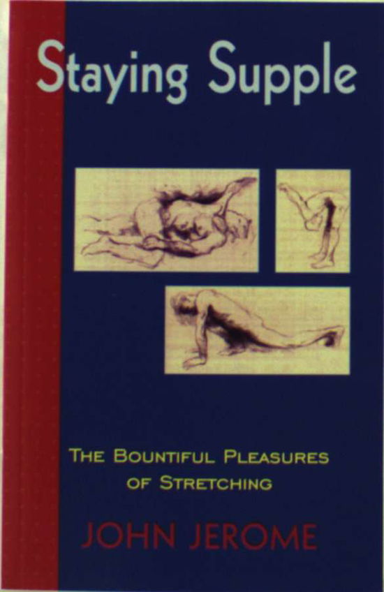 Cover for John Jerome · Staying Supple: the Bountiful Pleasures of Stretching (Taschenbuch) (1999)