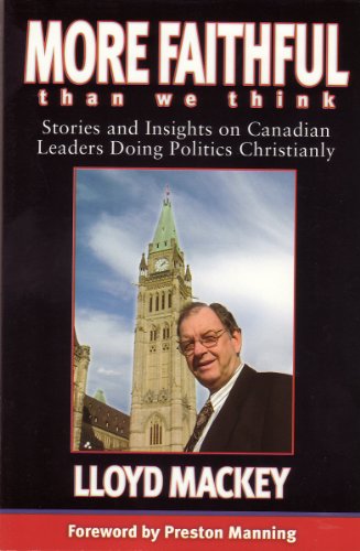 Cover for Lloyd Mackey · More Faithful Than We Think: Stories and Insights on Canadian Leaders Doing Politics Christianly (Paperback Book) (2005)