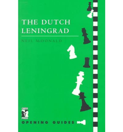 Dutch Leningrad - Chess Press Opening Guides - Neil McDonald - Livres - Everyman Chess - 9781901259032 - 1 juin 1997