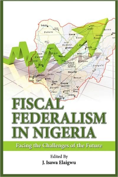 Cover for Isawa J Elaigwu · Fiscal Federalism in Nigeria: Facing the Challenges of the Future (Hardcover Book) (2008)