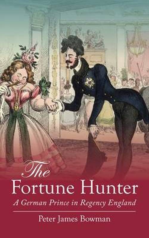 Cover for Peter James Bowman · The Fortune Hunter: A German Prince in Regency England (Paperback Book) (2014)