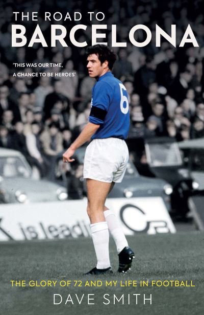 Cover for Dave Smith · The Road to Barcelona: The Glory of 72 and My Life in Football (Paperback Bog) (2022)