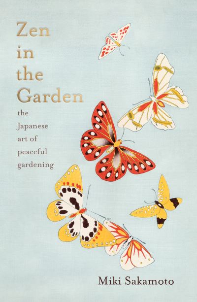 Cover for Miki Sakamoto · Zen in the Garden: the Japanese art of peaceful gardening (Hardcover Book) (2023)