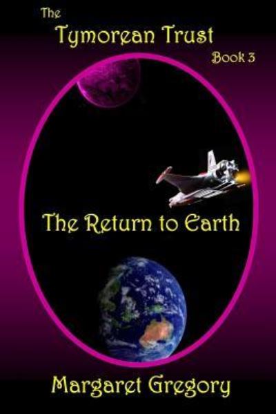 Cover for Margaret Gregory · The Tymorean Trust Book 3 - The Return to Earth (Paperback Book) (2015)