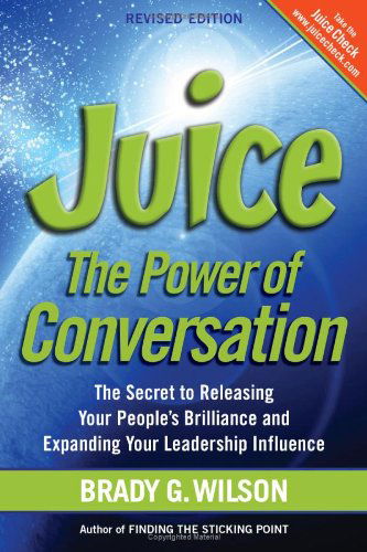 Cover for Brady G. Wilson · Juice: the Power of Conversation -- the Secret to Releasing Your People's Brilliance and Expanding Your Leadership Influence (Paperback Book) (2009)