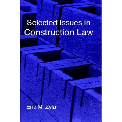 Selected Issues in Construction Law - Eric M. Zyla - Książki - Xygnia, Inc. - 9781934086032 - 30 czerwca 2006