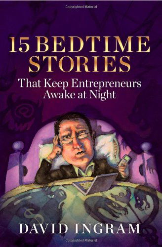 Cover for David Ingram · 15 Bedtime Stories that keep Entrepreneurs Awake at Night (Hardcover Book) [New edition] (2009)