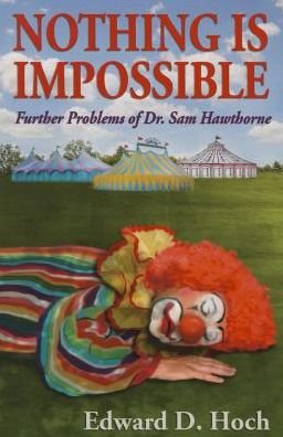 Cover for Hoch Edward D Hoch · Nothing Is Impossible: Further Problems of Dr. Sam Hawthorne (Taschenbuch) (2014)