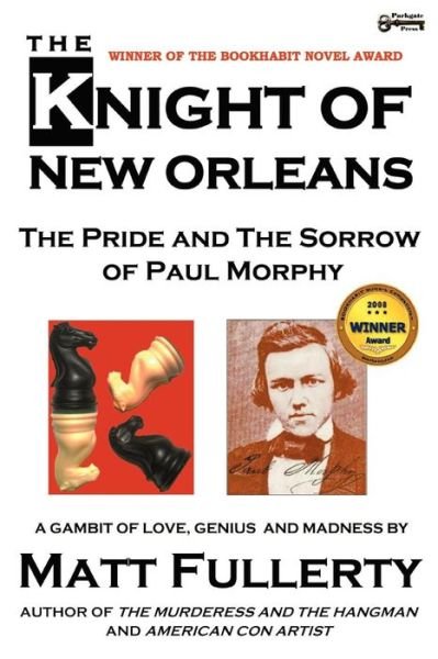 Cover for Matt Fullerty · The Knight of New Orleans, the Pride and the Sorrow of Paul Morphy (Paperback Book) [1st edition] (2012)