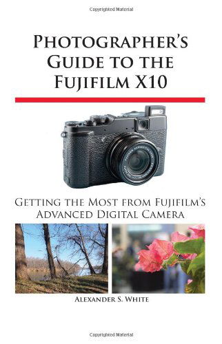 Cover for Alexander S. White · Photographer's Guide to the Fujifilm X10 (Paperback Book) (2012)