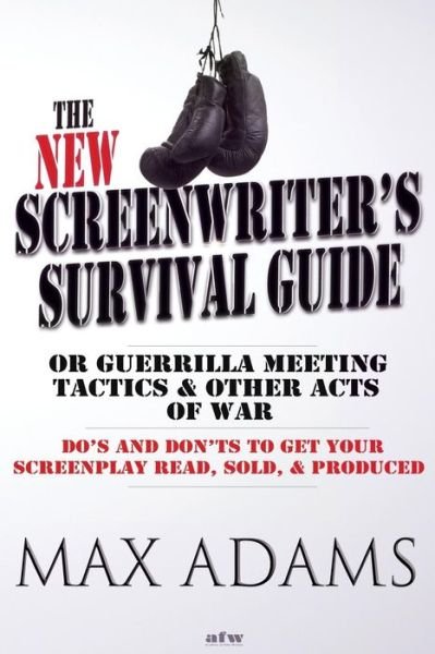 Cover for Max Adams · The New Screenwriter's Survival Guide; Or, Guerrilla Meeting Tactics and Other Acts of War (Paperback Book) (2013)