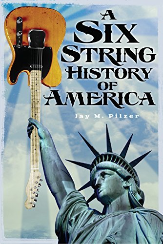 Cover for Jay M Pilzer · A Six String History of America (Paperback Book) [1st edition] (2014)