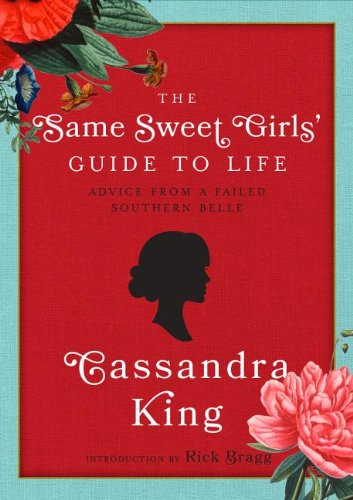 Cover for Cassandra King · The Same Sweet Girl?s' Guide to Life: Advice from a Failed Southern Belle (Hardcover Book) (2014)