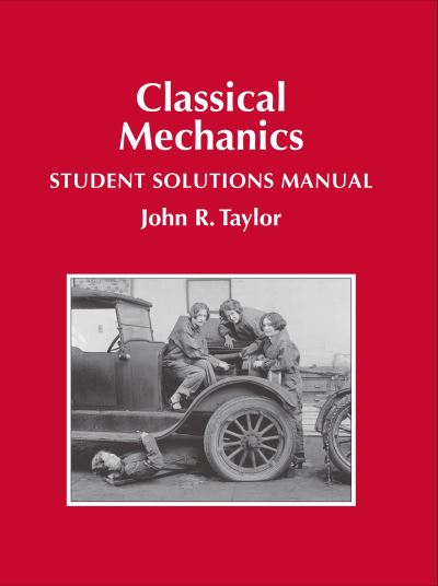 Classical Mechanics Student Solutions Manual - John R Taylor - Books - University Science Books,U.S. - 9781940380032 - July 10, 2020