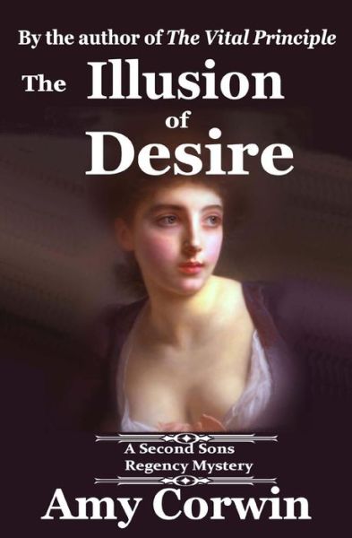 Cover for Amy Corwin · The Illusion of Desire: 1821 - Second Sons Inquiry Agency Regency Mystery (Second Sons Inquiry Agency Regency Mysteries) (Volume 4) (Paperback Book) (2014)