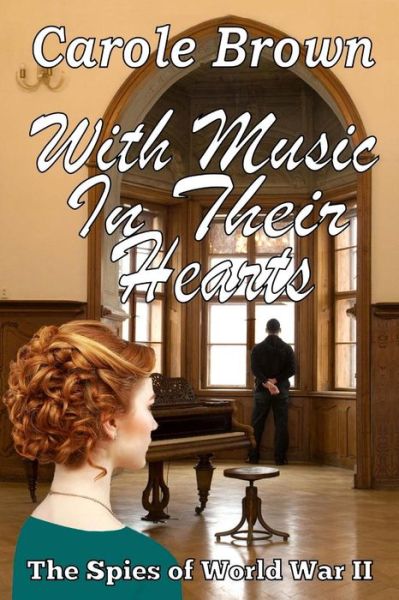 With Music in Their Hearts (The Spies of World War Ii) (Volume 1) - Carole Brown - Książki - Story and Logic Media Group - 9781941622032 - 3 listopada 2014