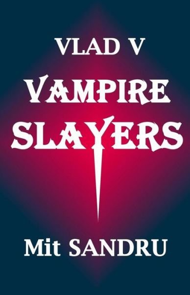 Cover for Mit Sandru · Vampire Slayers: Dead Slayers Tell No Tales (Vlad V) (Volume 3) (Paperback Bog) (2014)