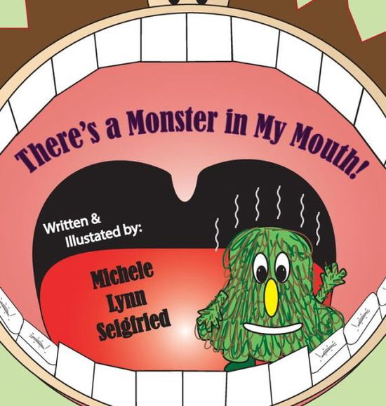 Cover for Michele Lynn Seigfried · There's a Monster in My Mouth (Hardcover Book) (2016)