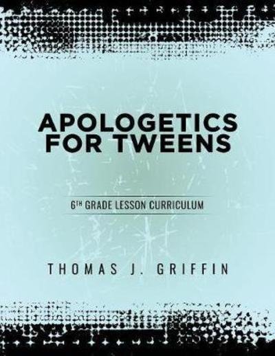Apologetics for Tweens - Thomas Griffin - Książki - Athanatos Publishing Group - 9781947844032 - 25 września 2017